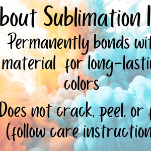May include: A graphic with a pink star and text that reads "About Sublimation Ink" and "Permanently bonds with material for long-lasting colors" and "Does not crack, peel, or fade (follow care instructions!)"