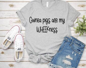 Guinea Pigs are my WHEEKness shirt