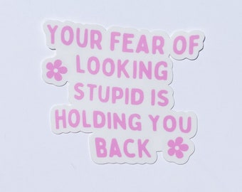 Fear of looking stupid sticker