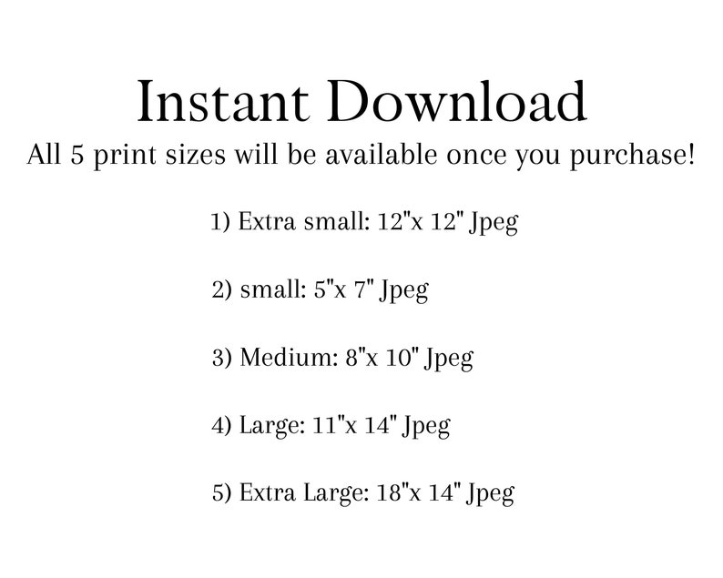May include: White background with the text "Instant Download." The text lists five print sizes: 12"x12", 5"x7", 8"x10", 11"x14", and 18"x14" Jpeg files. The text states that all sizes are available after purchase.