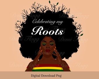 Celebrating my Roots digital download png| Black History Month png, black women png, black art,afro hair,black history shirts png,black art