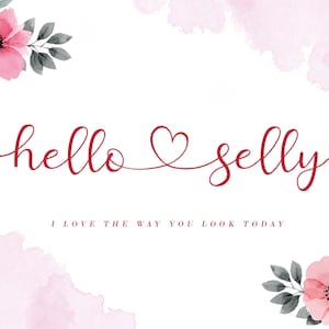 Op de afbeelding: Een witte achtergrond met roze aquarelaccenten en bloemstukken. De woorden "hello selly" zijn geschreven in rood cursief schrift, met een hartsymbool. De zin "I love the way you look today" staat eronder.