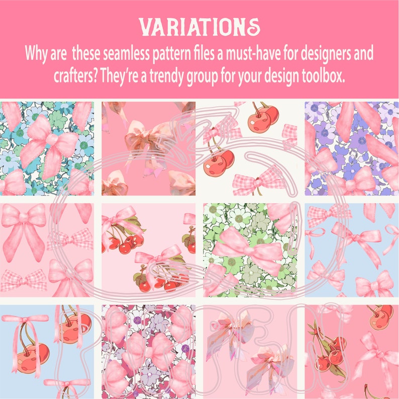 May include: Nine different seamless patterns featuring pink bows, cherries, and floral designs on a pink, blue, or white background.  The text "VARIATIONS" is at the top of the image.  The text "Why are these seamless pattern files a must-have for designers and crafters? They're a trendy group for your design toolbox." is below the title.