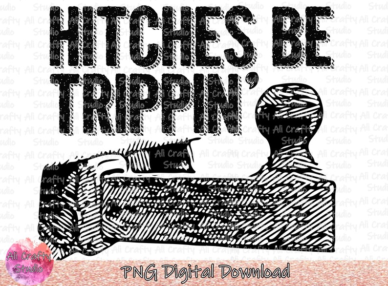 Hitches Be Trippin PNG Digital Download Etsy
