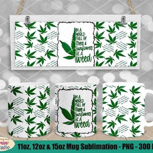 11oz, 12oz (Cricut mug Press) & 15oz Bundle Mug Sublimation PNG templates 300 DPI, In A World Full Of Roses And Sunflowers Be A Weed Pattern