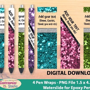 May include: Four printable pen wraps with a glittery design. The wraps are in turquoise, pink, green, and purple. Each wrap has a black and white text box that says "Add your text (Name, thank you etc)". The wraps are 1.5 by 4.75 inches and are waterslide decals for epoxy pens.