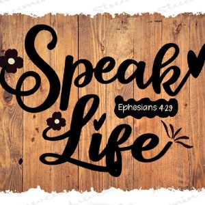 Speak Life Ephesians 4:29 Christian Inspiration Quotes Sublimation Digital Download PNG File 300 DPI, Distressed Wood Background