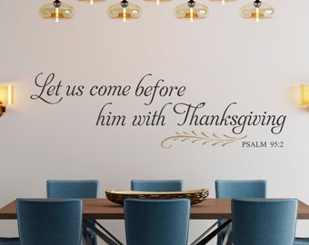 Let Us Come Before Him With Thanksgiving Psalm 95:2 Scripture Wall Decal  | Dining Room Thanksgiving Wall Decor Ideas | High Quality Decals