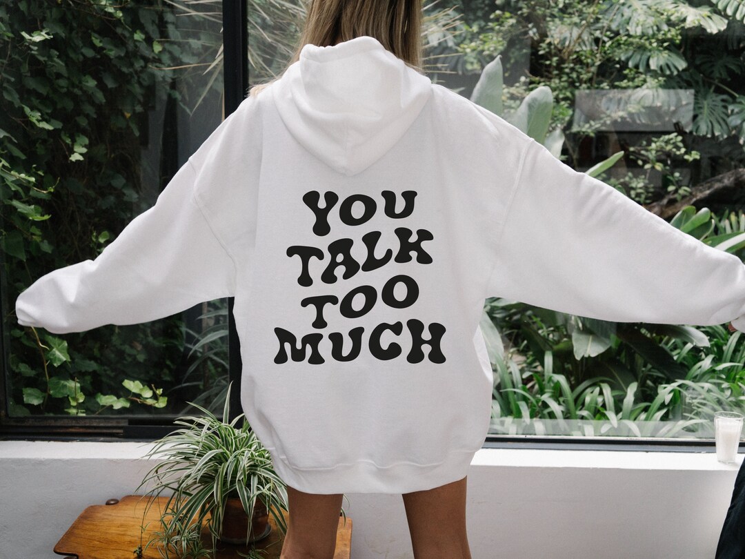 You Talk Too Much Hoodie Funny Womens Shirt Sarcastic - Etsy