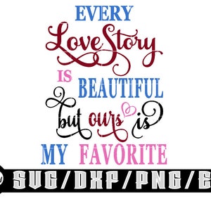 Toda história de amor é linda, mas a nossa é minha favorita / Downloads digitais em camadas para Cricut, Silhouette etc.. Svg| Eps| Dxf| Png| Arquivos