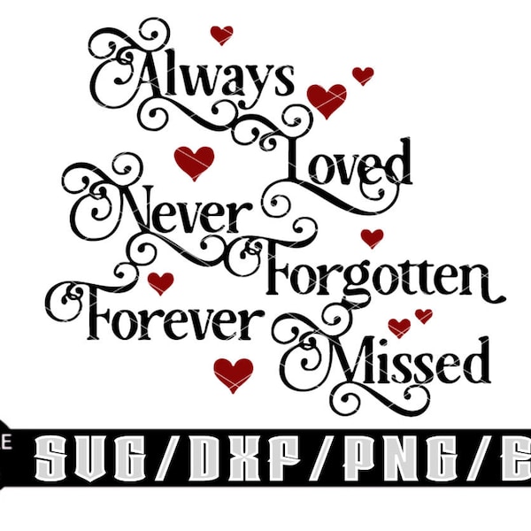 Always Loved, Never Forgotten, Forever Missed Svg/ Layered Digital Downloads for Cricut, Silhouette Etc.. Svg| Eps| Dxf| Png| Files