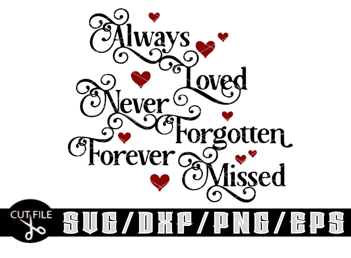Always Loved, Never Forgotten, Forever Missed / Layered Digital Downloads for Cricut, Silhouette Etc.. Svg| Eps| Dxf| Png| Files