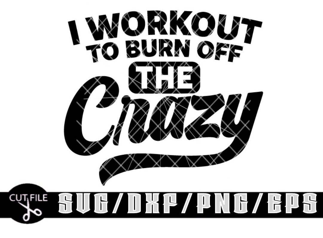 I Workout to Burn off the Crazy Svg/ Layered Digital Downloads - Etsy