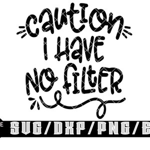 Caution I have No Filter / Layered Digital Download for Cricut, Silhouette Etc.. Svg| Eps| Dxf| Png| Files