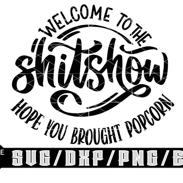 Welcome To The Shitshow, Hope You Brought Popcorn Svg/ Layered Digital Downloads for Cricut, Silhouette Etc.. Svg| Eps| Dxf| Png| Files