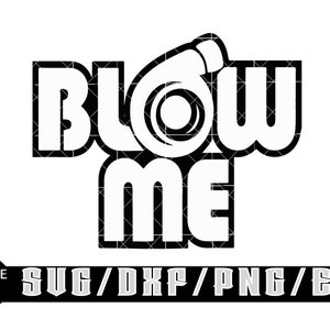 Blow Me / Download digitali a strati per Cricut, Silhouette ecc. File Svg/Eps/Dxf/Png