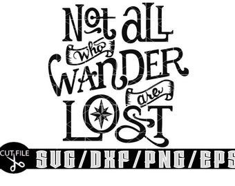 Not All Who Wander Are Lost / Layered Digital Downloads for Cricut, Silhouette Etc.. Svg| Eps| Dxf| Png Files