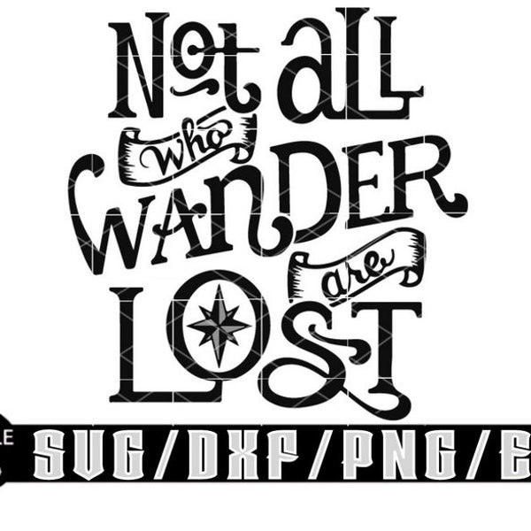 Not All Who Wander Are Lost / Layered Digital Downloads for Cricut, Silhouette Etc.. Svg| Eps| Dxf| Png Files