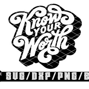 Know Your Worth / Layered Digital Downloads for Cricut, Silhouette Etc.. Svg| Eps| Dxf| Png| Files