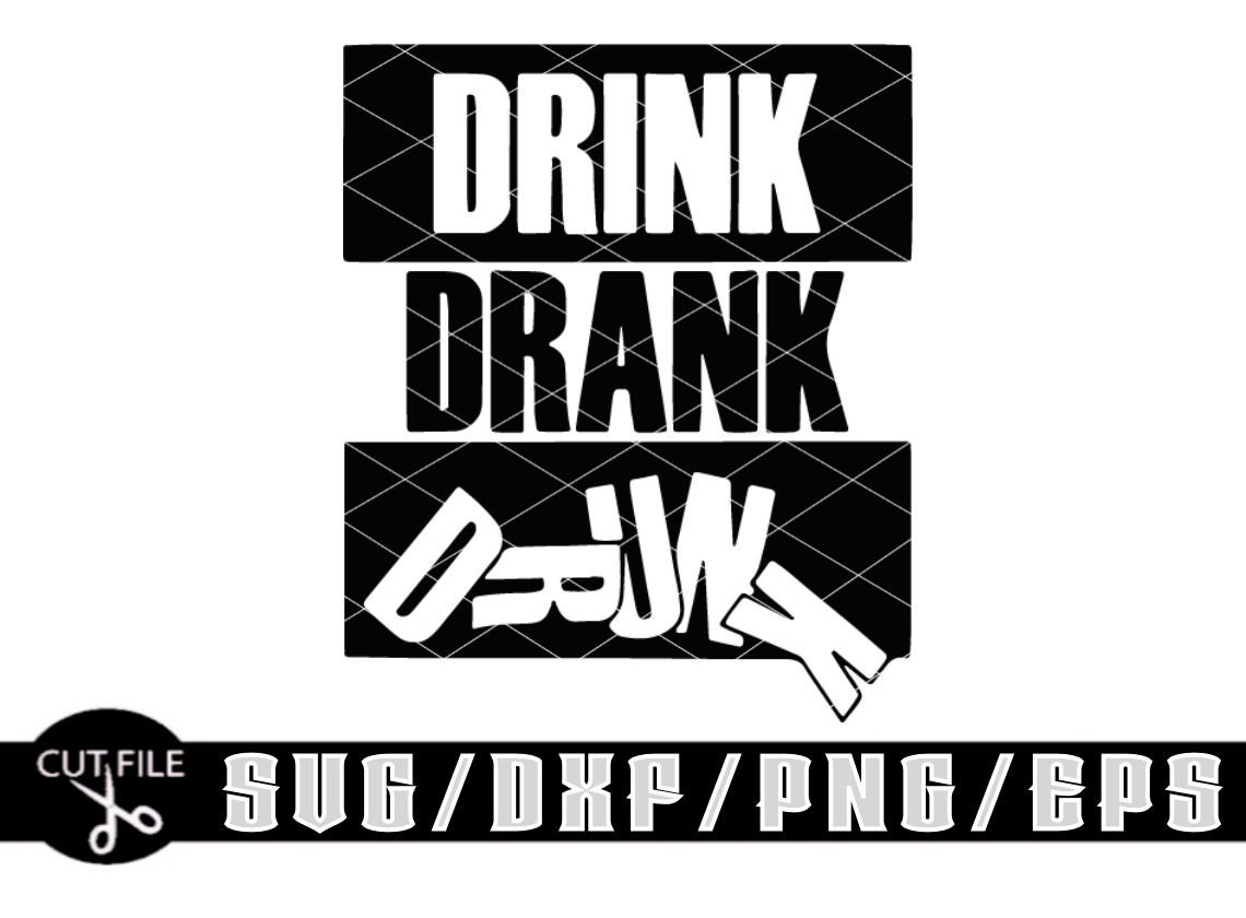 Drink, Drank, Drunk / Layered Digital Downloads for Cricut