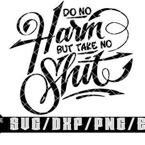 Może przedstawiać: Czarno-biały projekt graficzny z tekstem "Do No Harm But Take No Shit".