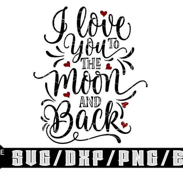 I Love You To The Moon & Back /Layered Digital Downloads Includes Svg| Eps| Dxf| Png| Files