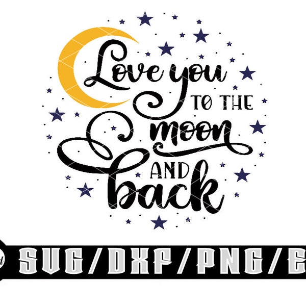 Love You To The Moon & Back Svg/Layered Digital Downloads Includes Svg| Eps| Dxf| Png| Files