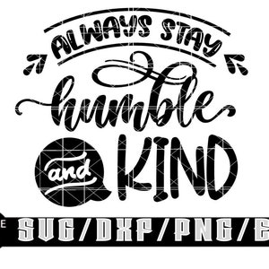 Sempre fique humilde e gentil/ Downloads digitais em camadas para Cricut, Silhouette etc.. Svg| Eps| Dxf| Png| Arquivos