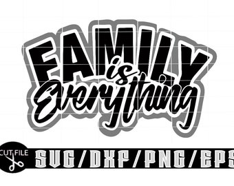 Family Is Everything /  Layered Digital Downloads for Cricut, Silhouette Etc.. Svg| Eps| Dxf| Png| Files