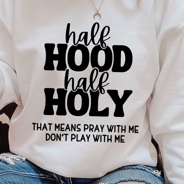 Half Hood Half Holy Svg, That Means Pray With Me Don't Play With Me Svg, Funny Shirt, Funny Christian, Cut File Svg, Svg files for Cricut