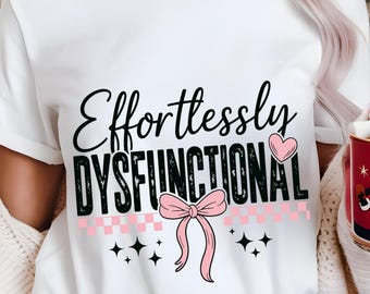 Effortlessly Dysfunctional Snarky PNG, Funny Sarcastic saying PNG, Sassy PNG, Anxiety Png, Mom Sayings Png, Funny Mental Health Png