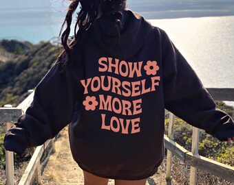 Show Yourself More Love Hoodie Aesthetic Sweater Preppy Hoodie Oversized Hoodie Aesthetic Hoodie With Words Trendy Hoodie with Words on Back