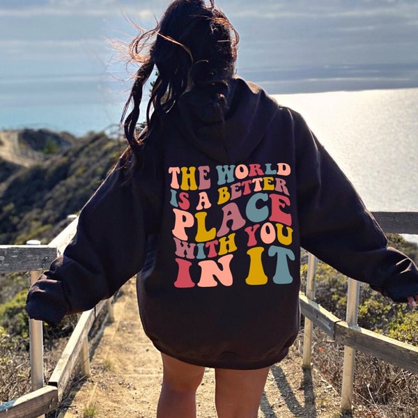 The World Is Better Place With You In It Aesthetic Sweater Preppy Hoodie Oversized Hoodie Aesthetic Hoodie, Trendy Hoodie with Words on Back