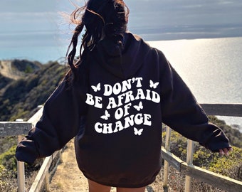 Don't Be Afraid Of Changes Aesthetic Sweater, Preppy Hoodie, Oversized Hoodie, Aesthetic Hoodie, Trendy Hoodie with Words on Back