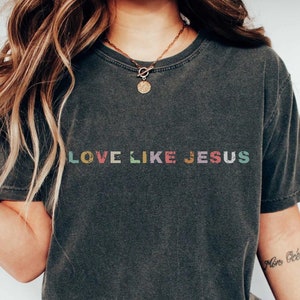 Love Like Jesus Shirt, Christian Tshirt, Christian Shirt, Vintage Christian Graphic Tee Comfort Colors, Christian Gift For Woman Jesus Shirt