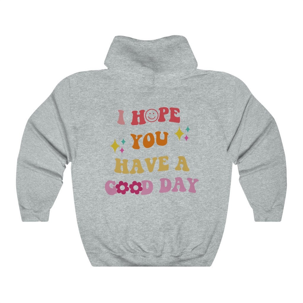 I hope you have a good day hoodie sale