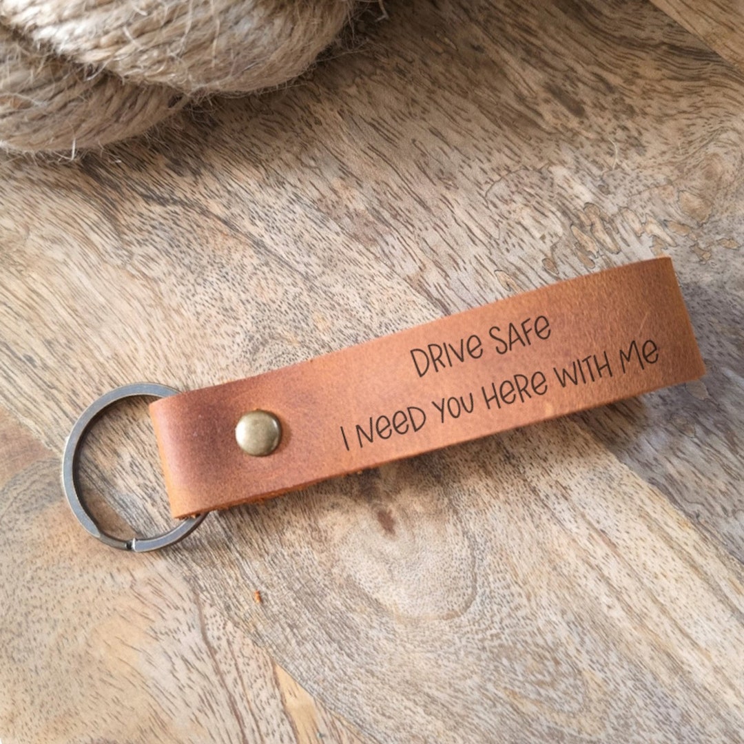 Drive Safe I Need You Here With Me Keychain
