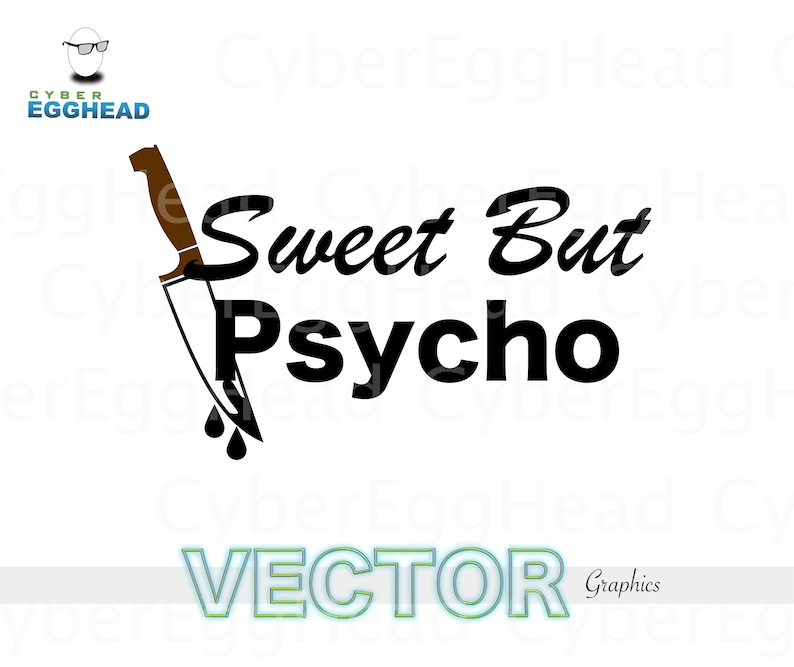 May include: A black and brown knife with blood dripping from the blade, next to the words "Sweet But Psycho" in a bold, black font. The image also includes the text "VECTOR Graphics" in a green and blue font.