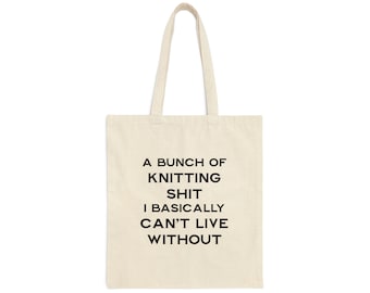 Cotton Canvas Tote Bag "A Bunch of Knitting Shit I Basically Can't Live Without"
