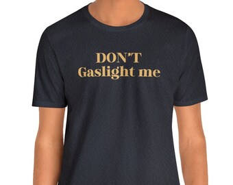 Unisex T-Shirt, Saying Don't Gaslight me Crewneck T-Shirt, Navy blue Tee Shirt, Birthday gift, Gift ideas, Gift for her, Gift for him