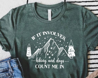 Mountain Shirt, Outdoors T-Shirt, Hiking Gifts, Hiking With Dogs Shirt, Dog Lover Gift Tee, If It Involves Hiking And Dogs Count Me In Shirt