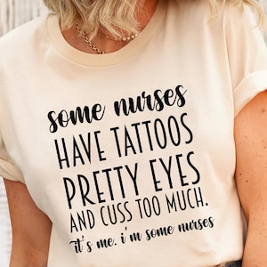 Some Nurses Have Tattoos Shirt,Funny Nurse Gift,RN Nurse Tshirt,Nurse Appreciation Gift,Nurse Graduation Gift,Nurse Week Gift,Nursing School