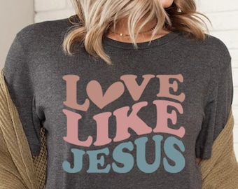 Love Like Jesus Shirt, Colorful Jesus Shirt, Christian T-Shirt, Religious Gifts, Bible Verse Shirt, Motivational Christian Shirt, Jesus Tee