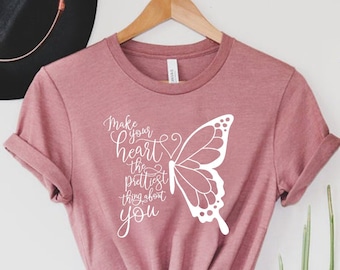 Make Your Heart The Prettiest Thing About You Butterfly Shirt, Butterfly T-Shirt, Women's T-Shirts, Butterfly Shirt, Positive Thoughts Shirt