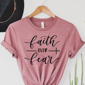 Faith Over Fear Shirt, Christian Shirts, Faith Shirt, Religious Shirt, Inspirational Christian Shirt, Motivational Shirt, Christian T-Shirt