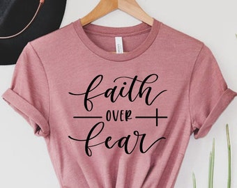 Faith Over Fear Shirt, Christian Shirts, Faith Shirt, Religious Shirt, Inspirational Christian Shirt, Motivational Shirt, Christian T-Shirt
