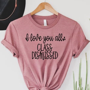 I Love You All Class Dismissed Teacher Shirt, Distance Learning Teacher, Virtual Teacher Shirt, Last Day Of School Teacher Tee ,Teacher Gift