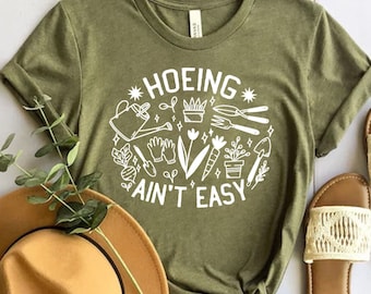 Gardener T Shirt, Plant Lover Shirt, Farmer T Shirt, Hoeing Ain't Easy Shirt, Gift For Gardeners, Botanical Shirt, Gardening Shirt, Garden