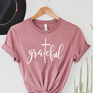 Grateful Shirt, Christian Shirt, Women&#39;s Grateful Shirt, Grateful Tshirt, Inspirational Shirt, Thankful Grateful Blessed, Christian Shirt