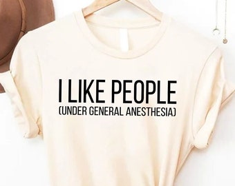 I Like People Under General Anesthesia Shirt, Doctor Shirt, Doctor Gift, Medical Student Shirt, Unisex Jersey Short Sleeve Tee, I Like Shirt
